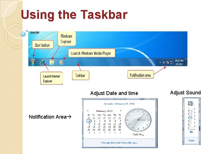 Using the Taskbar Adjust Date and time Notification Area Adjust Sound Using the Taskbar Adjust Date and time Notification Area Adjust Sound