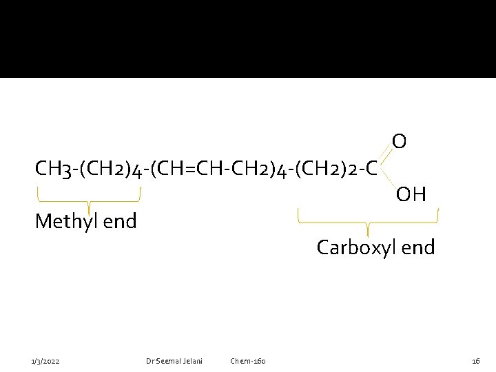 CH 3 -(CH 2)4 -(CH=CH-CH 2)4 -(CH 2)2 -C Methyl end 1/3/2022 O OH