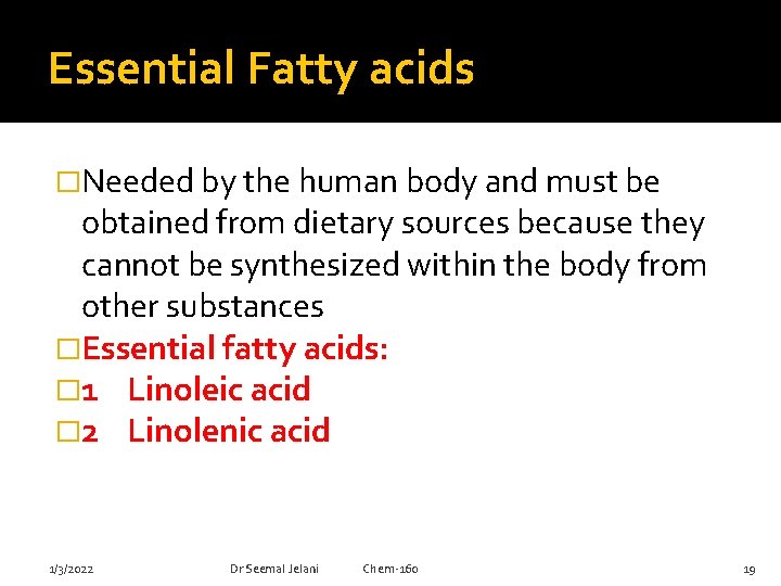 Essential Fatty acids �Needed by the human body and must be obtained from dietary