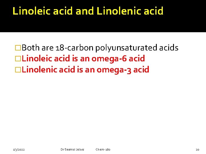 Linoleic acid and Linolenic acid �Both are 18 -carbon polyunsaturated acids �Linoleic acid is