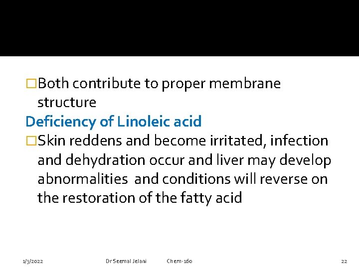 �Both contribute to proper membrane structure Deficiency of Linoleic acid �Skin reddens and become