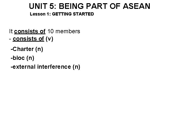UNIT 5: BEING PART OF ASEAN Lesson 1: GETTING STARTED It consists of 10