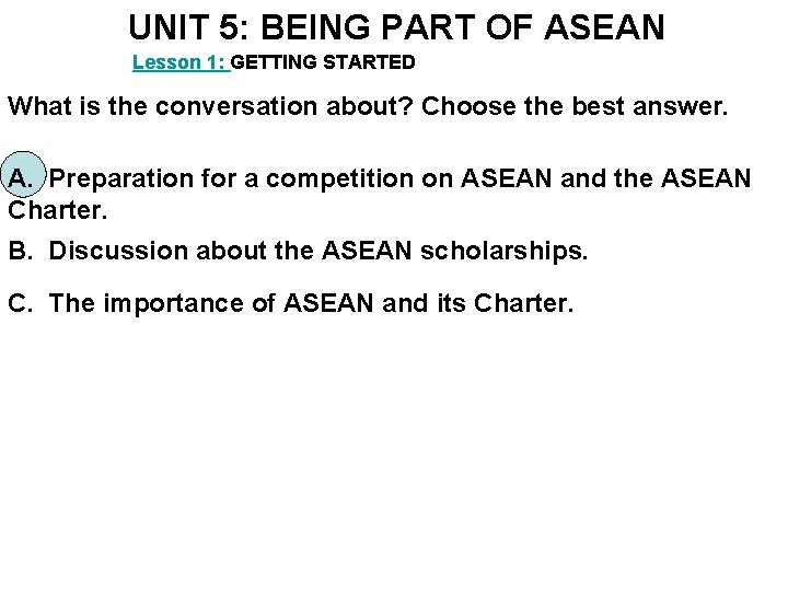 UNIT 5: BEING PART OF ASEAN Lesson 1: GETTING STARTED What is the conversation