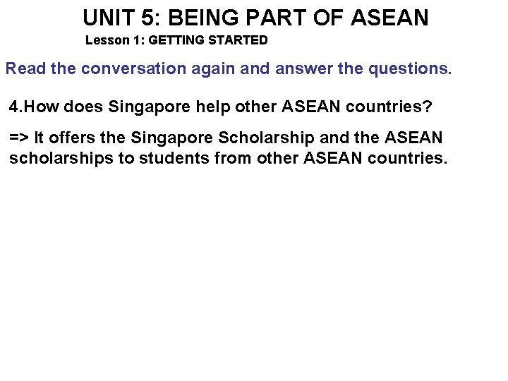 UNIT 5: BEING PART OF ASEAN Lesson 1: GETTING STARTED Read the conversation again