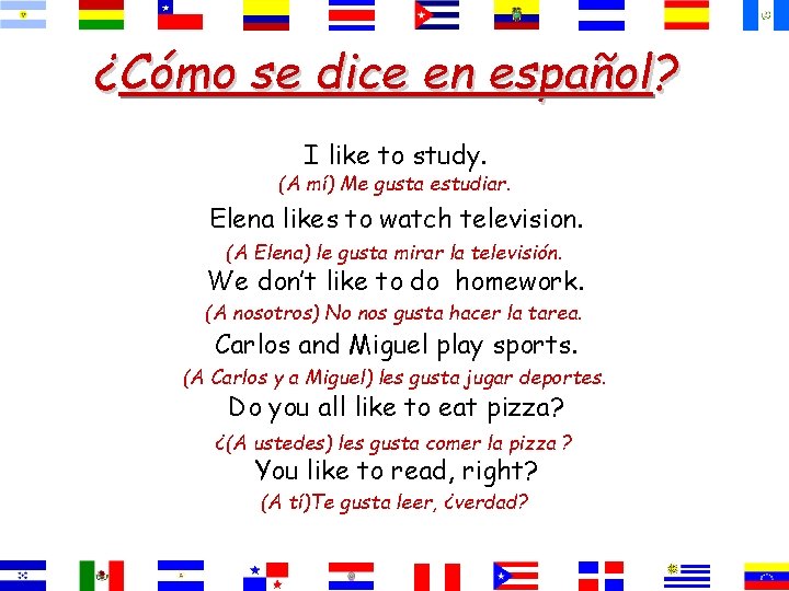 ¿Cómo se dice en español? I like to study. (A mí) Me gusta estudiar.