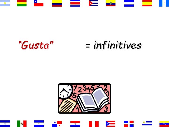“Gusta” = infinitives 