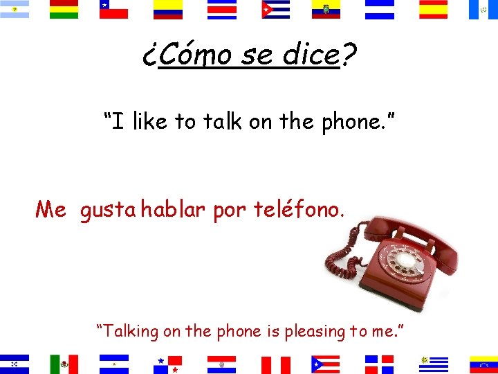 ¿Cómo se dice? “I like to talk on the phone. ” Me gusta hablar