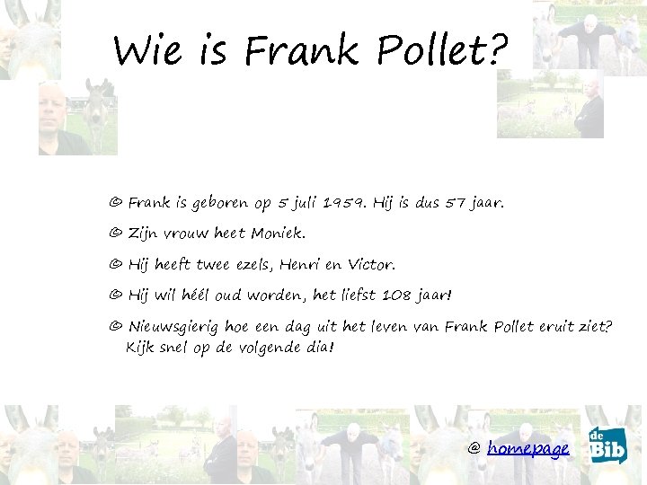 Wie is Frank Pollet? © Frank is geboren op 5 juli 1959. Hij is