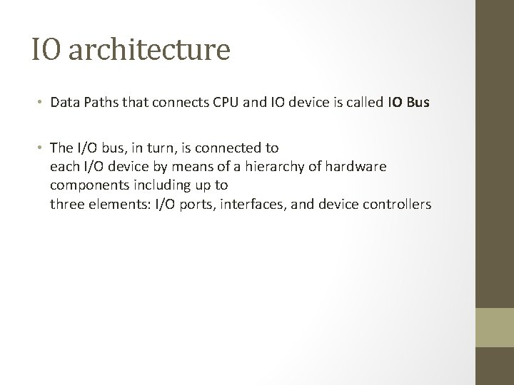 IO architecture • Data Paths that connects CPU and IO device is called IO