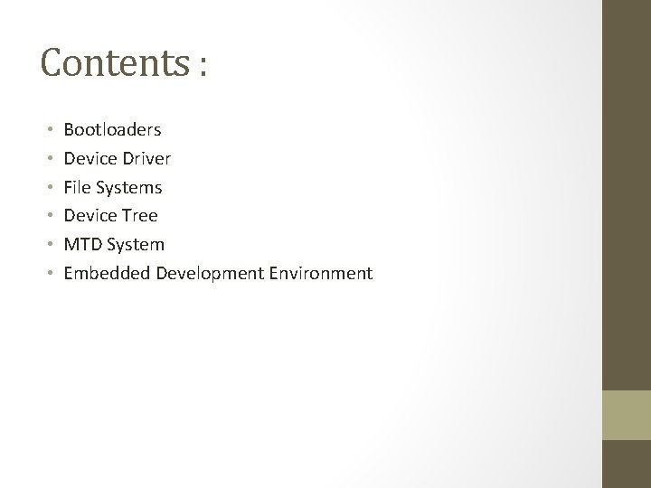 Contents : • • • Bootloaders Device Driver File Systems Device Tree MTD System