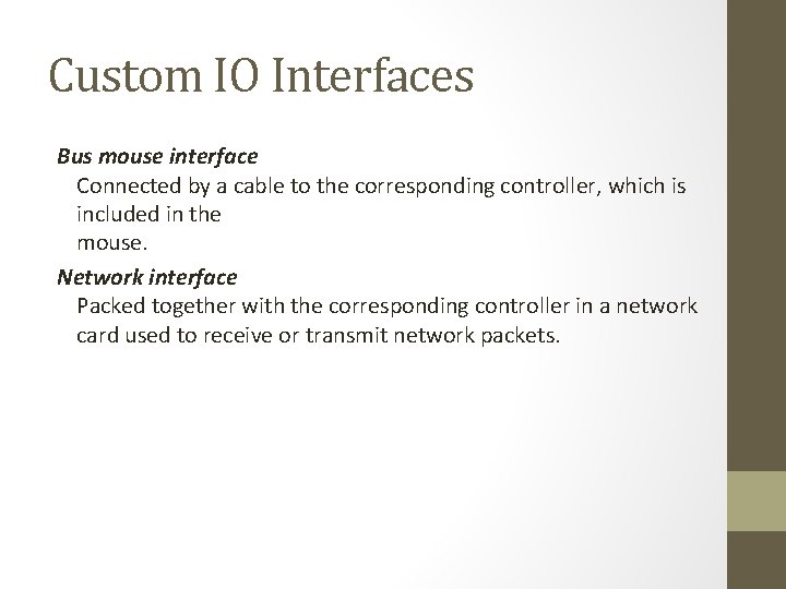 Custom IO Interfaces Bus mouse interface Connected by a cable to the corresponding controller,