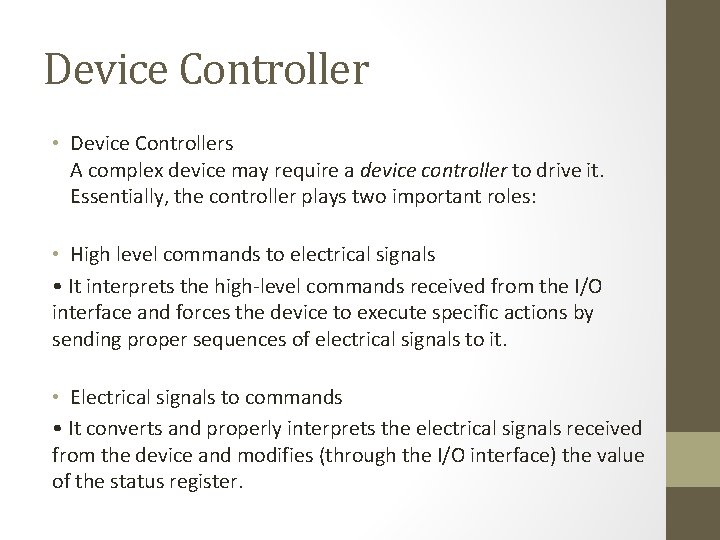 Device Controller • Device Controllers A complex device may require a device controller to