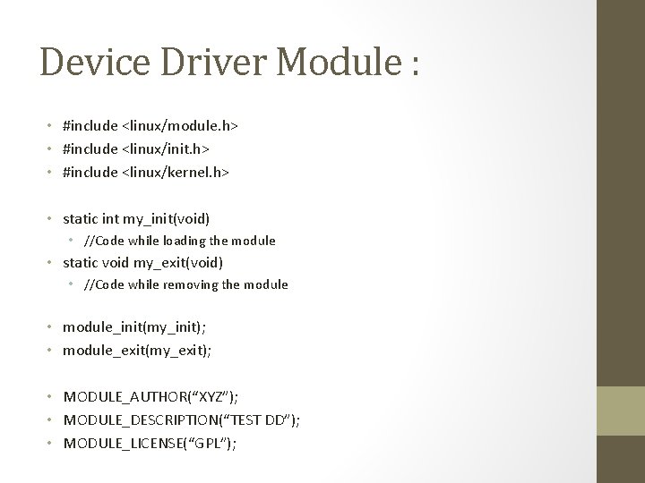 Device Driver Module : • #include <linux/module. h> • #include <linux/init. h> • #include