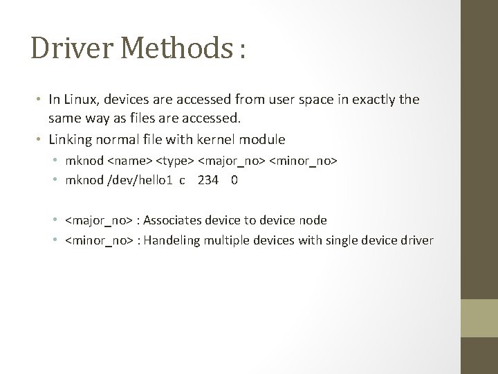 Driver Methods : • In Linux, devices are accessed from user space in exactly