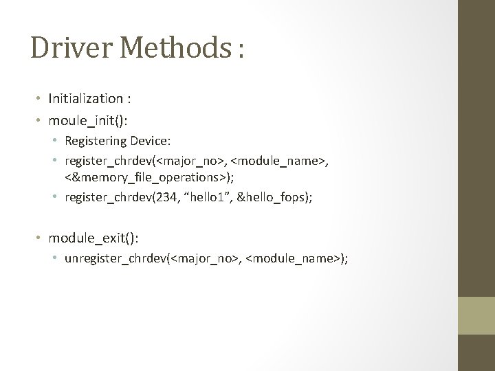 Driver Methods : • Initialization : • moule_init(): • Registering Device: • register_chrdev(<major_no>, <module_name>,