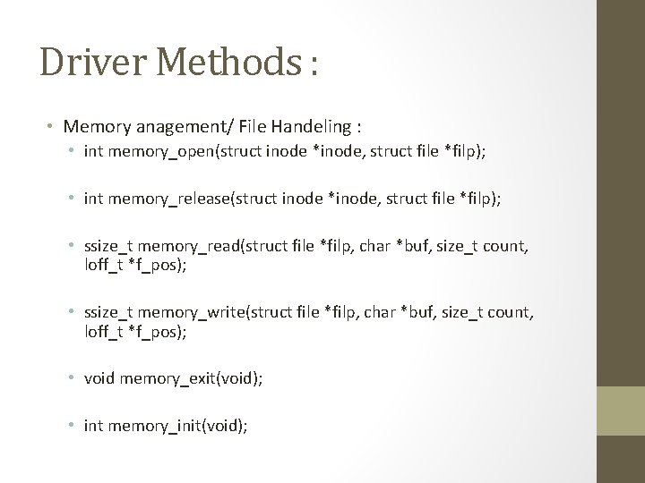 Driver Methods : • Memory anagement/ File Handeling : • int memory_open(struct inode *inode,