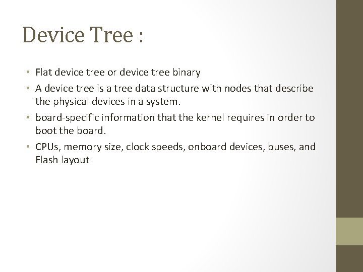 Device Tree : • Flat device tree or device tree binary • A device