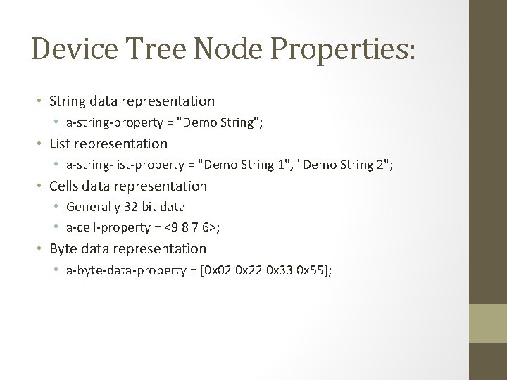 Device Tree Node Properties: • String data representation • a-string-property = "Demo String"; •