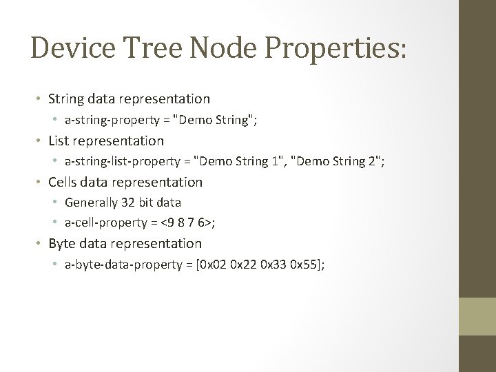 Device Tree Node Properties: • String data representation • a-string-property = "Demo String"; •