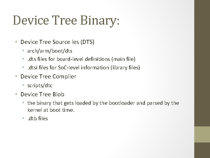 Device Tree Binary: • Device Tree Source les (DTS) • arch/arm/boot/dts • . dts