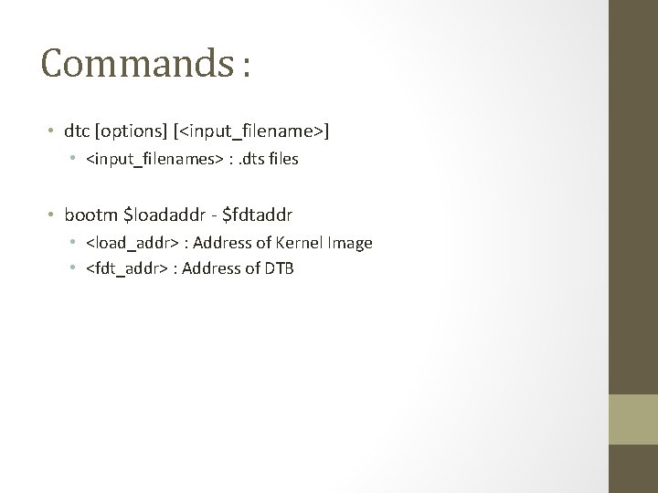 Commands : • dtc [options] [<input_filename>] • <input_filenames> : . dts files • bootm