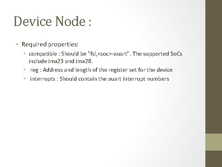 Device Node : • Required properties: • compatible : Should be "fsl, <soc>-auart". The