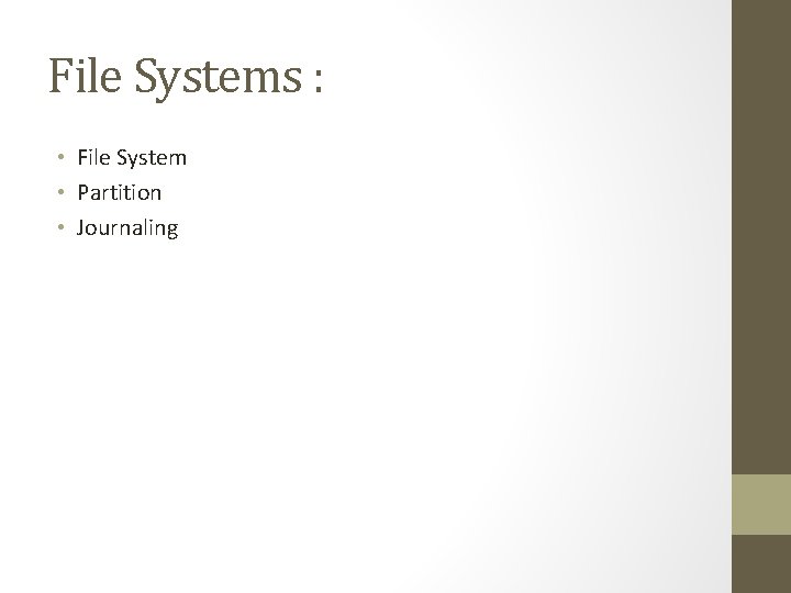 File Systems : • File System • Partition • Journaling 