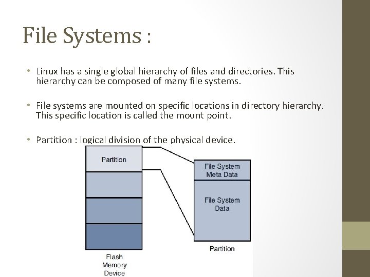 File Systems : • Linux has a single global hierarchy of files and directories.
