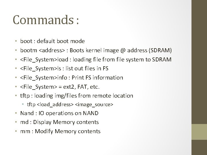 Commands : • • boot : default boot mode bootm <address> : Boots kernel