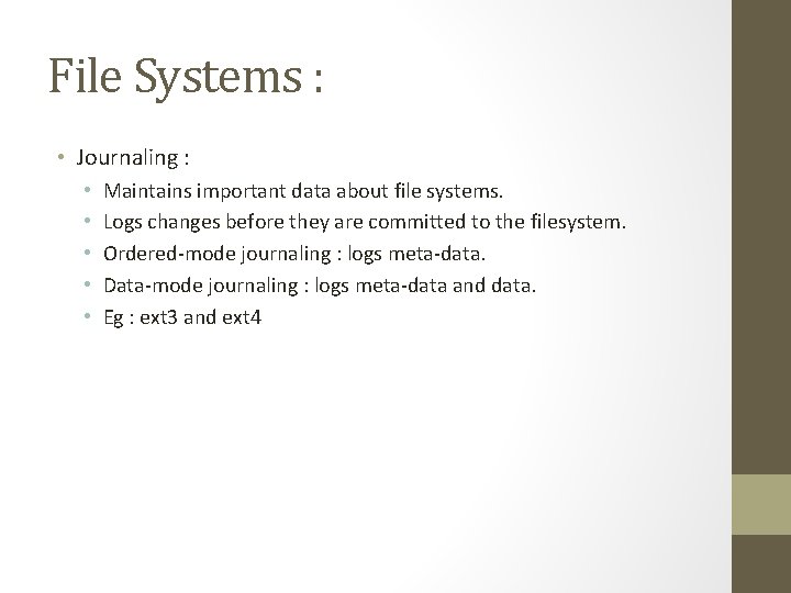 File Systems : • Journaling : • • • Maintains important data about file