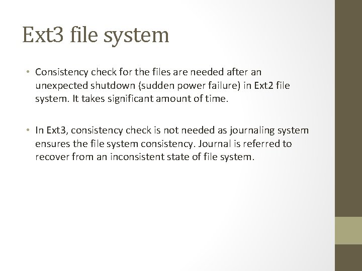 Ext 3 file system • Consistency check for the files are needed after an