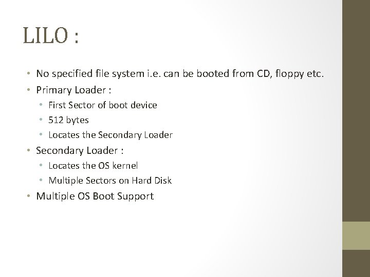 LILO : • No specified file system i. e. can be booted from CD,