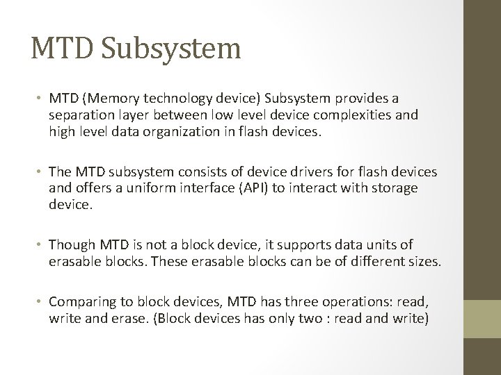 MTD Subsystem • MTD (Memory technology device) Subsystem provides a separation layer between low