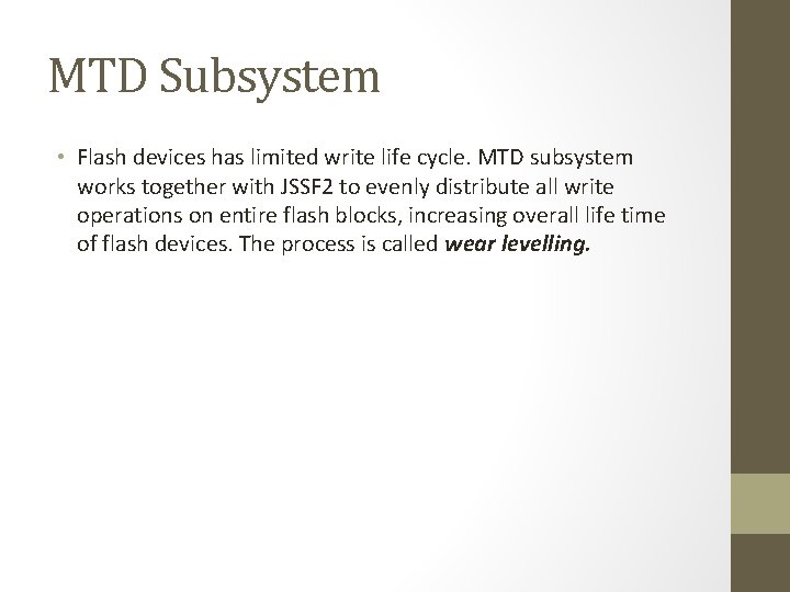 MTD Subsystem • Flash devices has limited write life cycle. MTD subsystem works together