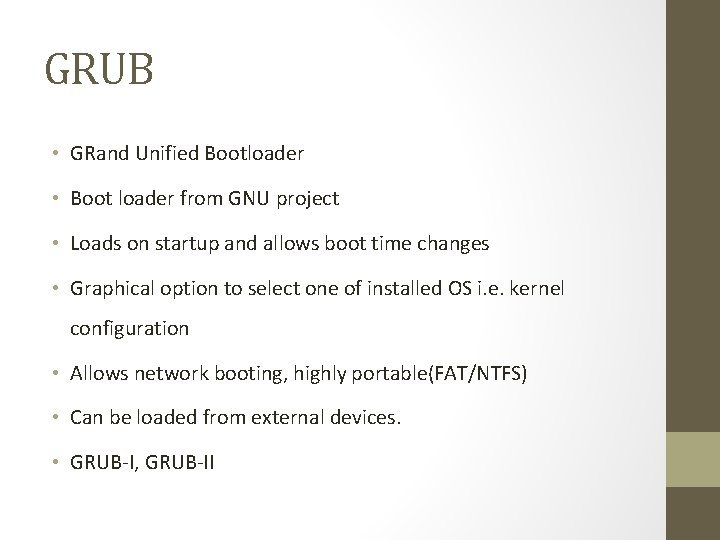 GRUB • GRand Unified Bootloader • Boot loader from GNU project • Loads on