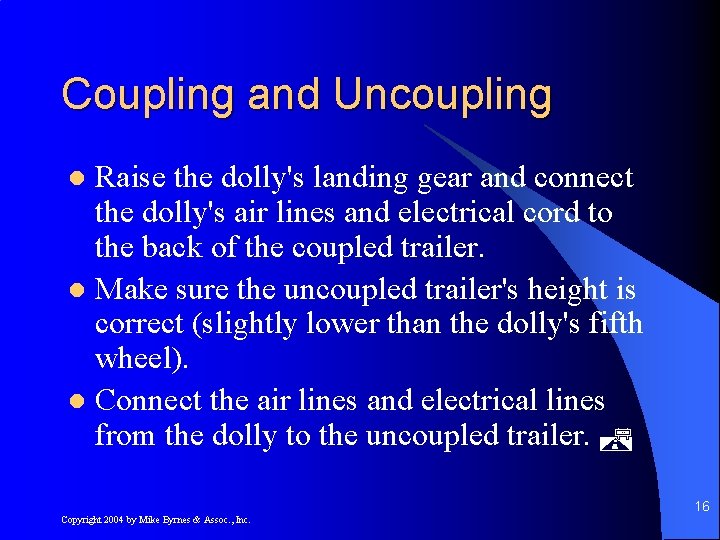 Coupling and Uncoupling Raise the dolly's landing gear and connect the dolly's air lines