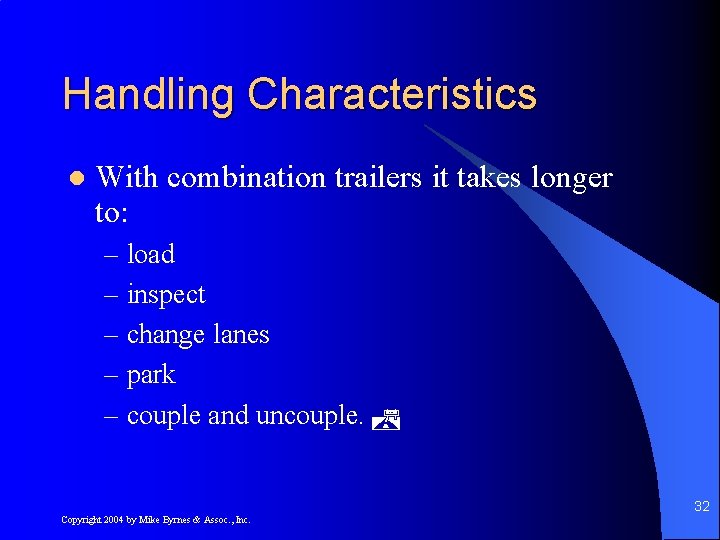 Handling Characteristics l With combination trailers it takes longer to: – load – inspect
