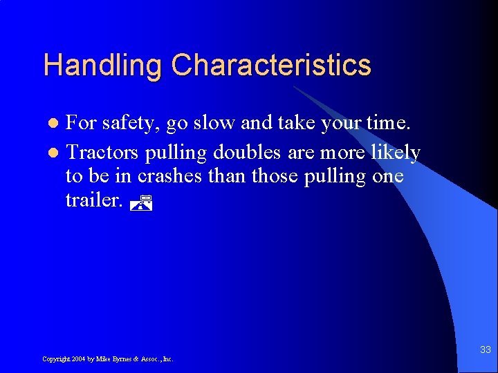 Handling Characteristics For safety, go slow and take your time. l Tractors pulling doubles