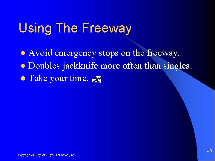 Using The Freeway Avoid emergency stops on the freeway. l Doubles jackknife more often