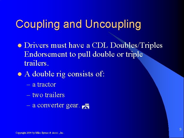 Coupling and Uncoupling Drivers must have a CDL Doubles/Triples Endorsement to pull double or