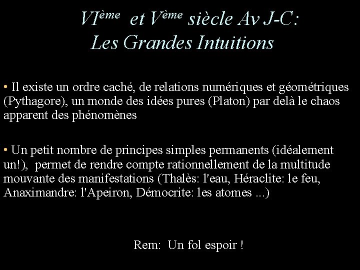 VIème et Vème siècle Av J-C: Les Grandes Intuitions • Il existe un ordre