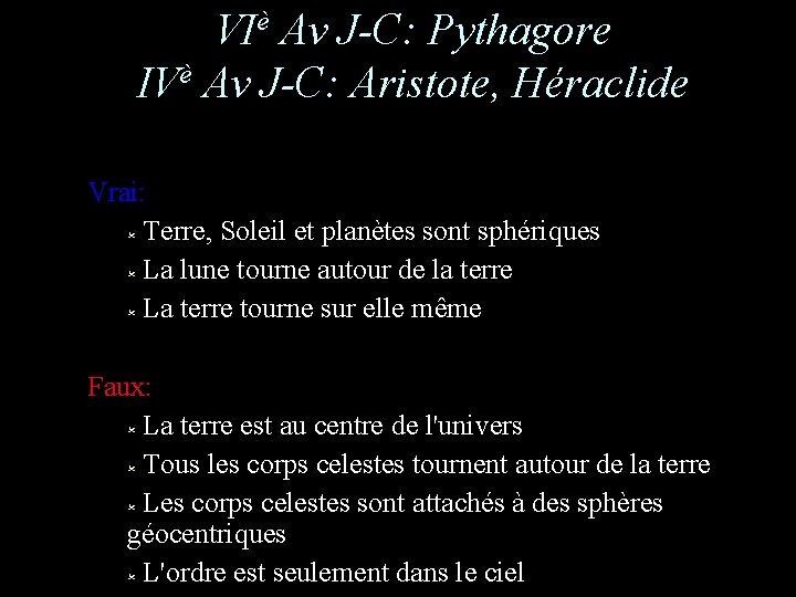 VIè Av J-C: Pythagore IVè Av J-C: Aristote, Héraclide Vrai: Terre, Soleil et planètes