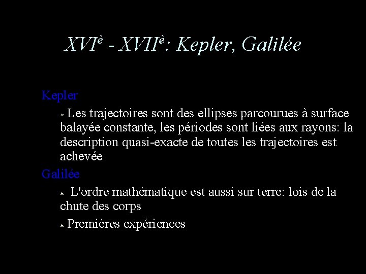 XVIè - XVIIè: Kepler, Galilée Kepler Les trajectoires sont des ellipses parcourues à surface