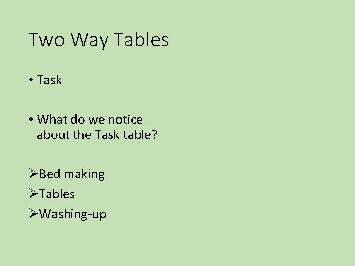 Two Way Tables • Task • What do we notice about the Task table? Two Way Tables • Task • What do we notice about the Task table?