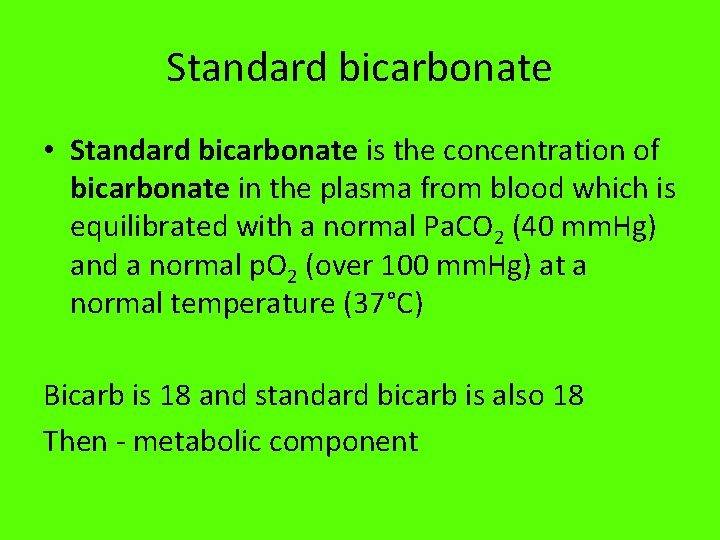 Standard bicarbonate • Standard bicarbonate is the concentration of bicarbonate in the plasma from