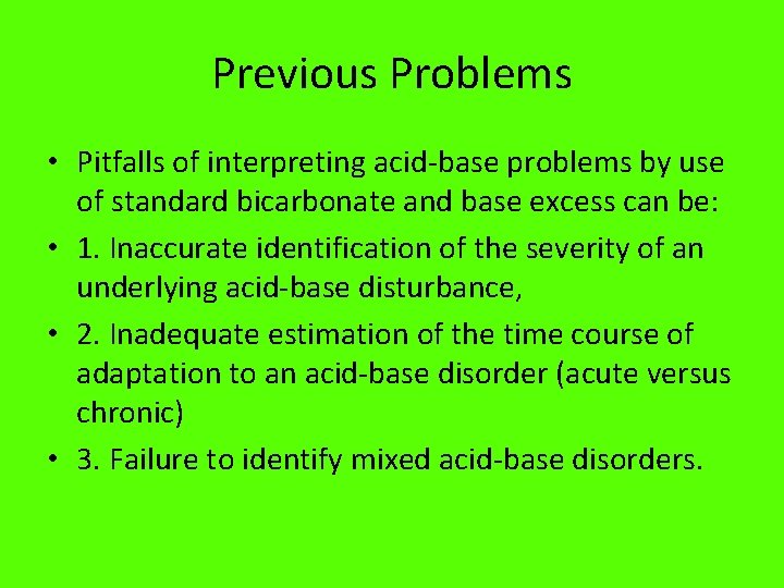 Previous Problems • Pitfalls of interpreting acid-base problems by use of standard bicarbonate and