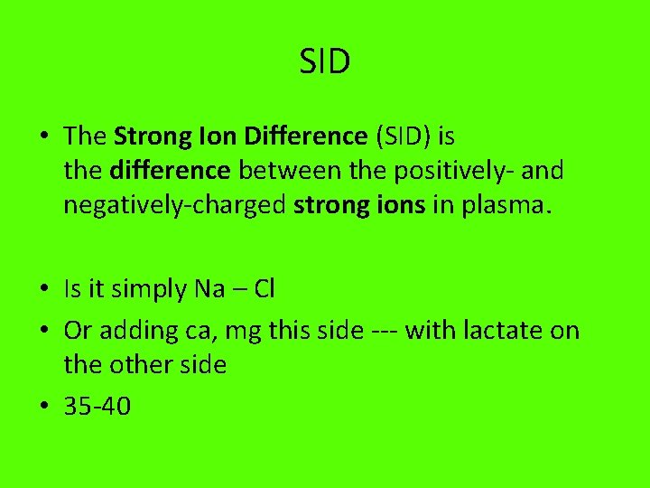 SID • The Strong Ion Difference (SID) is the difference between the positively- and