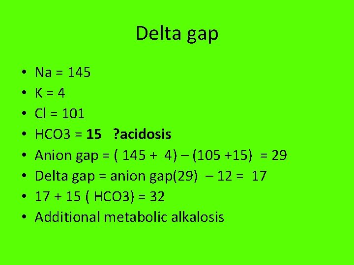 Delta gap • • Na = 145 K=4 Cl = 101 HCO 3 =