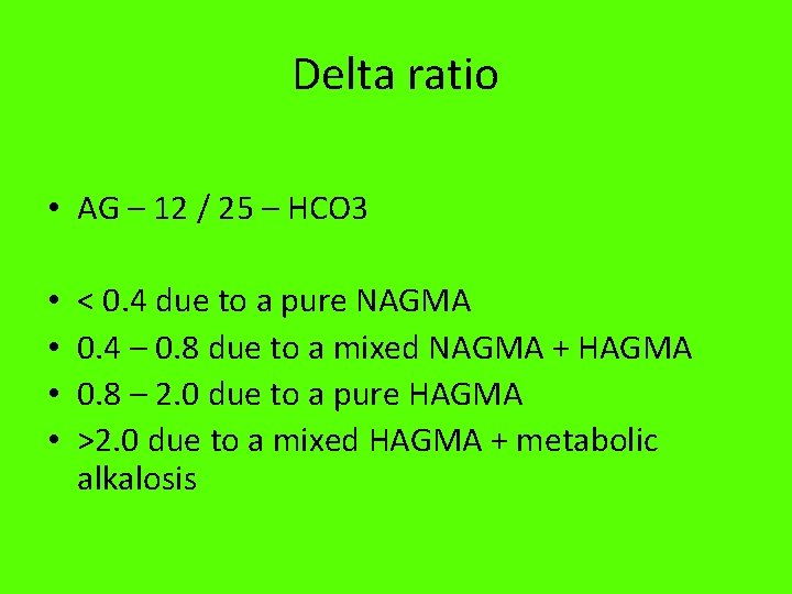 Delta ratio • AG – 12 / 25 – HCO 3 • • <
