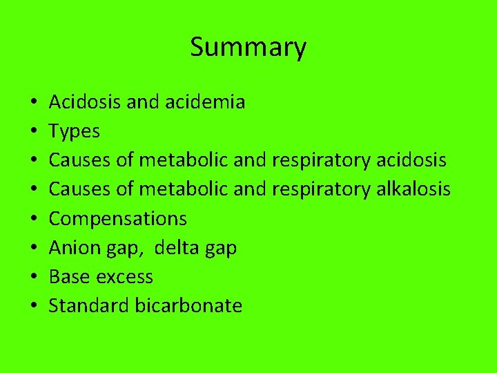Summary • • Acidosis and acidemia Types Causes of metabolic and respiratory acidosis Causes